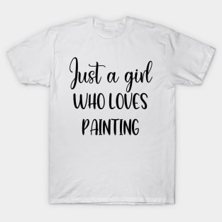 Just a girl who loves painting T-Shirt